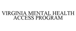 VIRGINIA MENTAL HEALTH ACCESS PROGRAM trademark