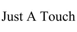 JUST A TOUCH trademark
