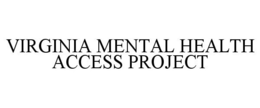 VIRGINIA MENTAL HEALTH ACCESS PROJECT trademark