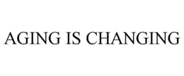 AGING IS CHANGING trademark