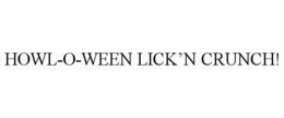 HOWL-O-WEEN LICK'N CRUNCH! trademark