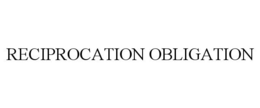 RECIPROCATION OBLIGATION trademark