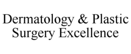 DERMATOLOGY & PLASTIC SURGERY EXCELLENCE trademark