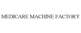 MEDICARE MACHINE FACTORY trademark