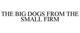 THE BIG DOGS FROM THE SMALL FIRM trademark