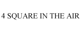 4 SQUARE IN THE AIR trademark