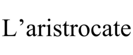 L'ARISTROCATE trademark