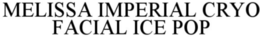 MELISSA IMPERIAL CRYO FACIAL ICE POP trademark