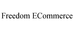 FREEDOM ECOMMERCE trademark