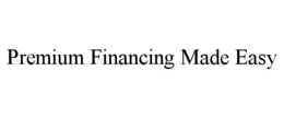 PREMIUM FINANCING MADE EASY trademark