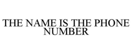 THE NAME IS THE PHONE NUMBER trademark