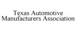 TEXAS AUTOMOTIVE MANUFACTURERS ASSOCIATION trademark