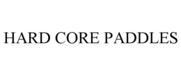 HARD CORE PADDLES trademark