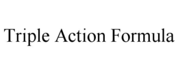 TRIPLE ACTION FORMULA trademark