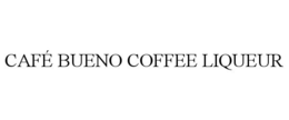 CAFÉ BUENO COFFEE LIQUEUR trademark