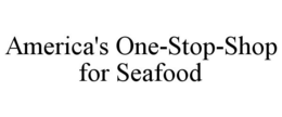 AMERICA'S ONE-STOP-SHOP FOR SEAFOOD trademark