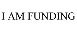 I AM FUNDING trademark