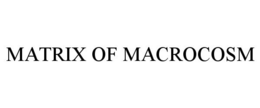 MATRIX OF MACROCOSM trademark