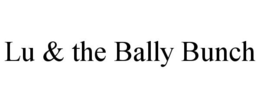 LU & THE BALLY BUNCH trademark