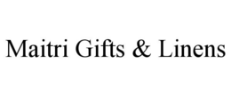 MAITRI GIFTS & LINENS trademark