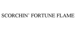 SCORCHIN' FORTUNE FLAME trademark