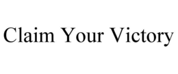 CLAIM YOUR VICTORY trademark