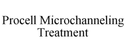 PROCELL MICROCHANNELING TREATMENT trademark