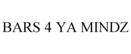 BARS 4 YA MINDZ trademark