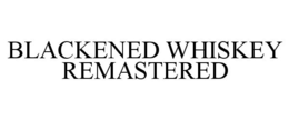 BLACKENED WHISKEY REMASTERED trademark