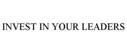 INVEST IN YOUR LEADERS trademark