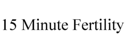 15 MINUTE FERTILITY trademark
