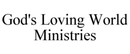 GOD'S LOVING WORLD MINISTRIES trademark
