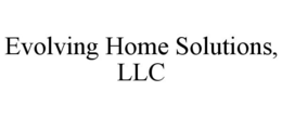 EVOLVING HOME SOLUTIONS, LLC trademark