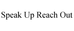 SPEAK UP REACH OUT trademark