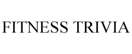 FITNESS TRIVIA trademark