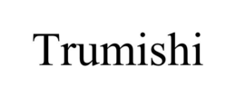 TRUMISHI trademark