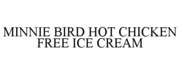 MINNIE BIRD HOT CHICKEN FREE ICE CREAM trademark