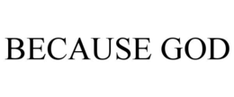 BECAUSE GOD trademark