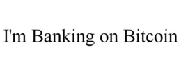 I'M BANKING ON BITCOIN trademark