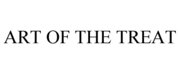 ART OF THE TREAT trademark
