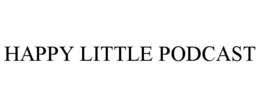 HAPPY LITTLE PODCAST trademark