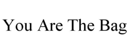 YOU ARE THE BAG trademark
