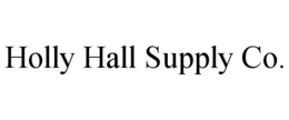 HOLLY HALL SUPPLY CO. trademark
