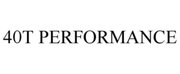 40T PERFORMANCE trademark
