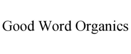 GOOD WORD ORGANICS trademark