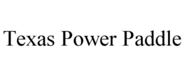TEXAS POWER PADDLE trademark