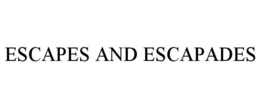 ESCAPES AND ESCAPADES trademark