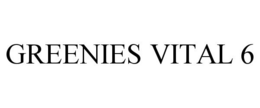 GREENIES VITAL 6 trademark
