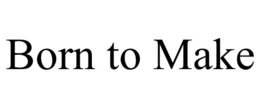 BORN TO MAKE trademark