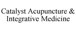 CATALYST ACUPUNCTURE & INTEGRATIVE MEDICINE trademark